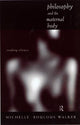 Book cover of: Philosophy and the Maternal Body