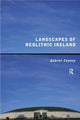 Book cover of: Landscapes of Neolithic Ireland. By: Gabriel Cooney