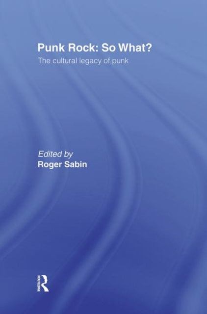Book cover of: Punk Rock: So What?. By: Roger Sabin