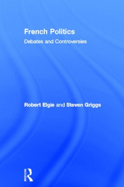 Book cover of: French Politics. By: Robert Elgie