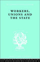Book cover of: Workers, Unions and the State. By: Graham Wootton