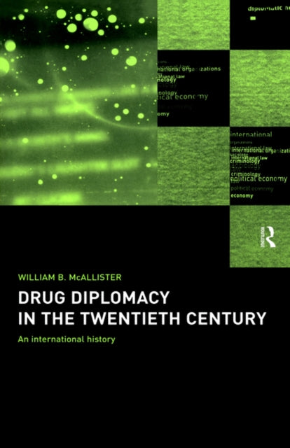 Book cover of: Drug Diplomacy in the Twentieth Century. By: Will McAllister