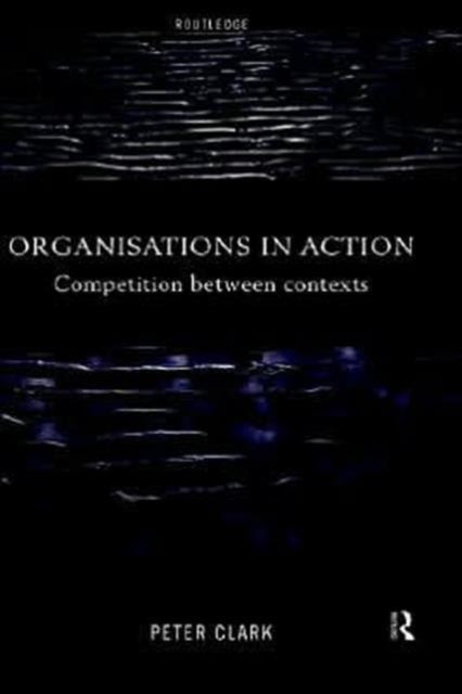 Book cover of: Organizations in Action. By: Peter Clark