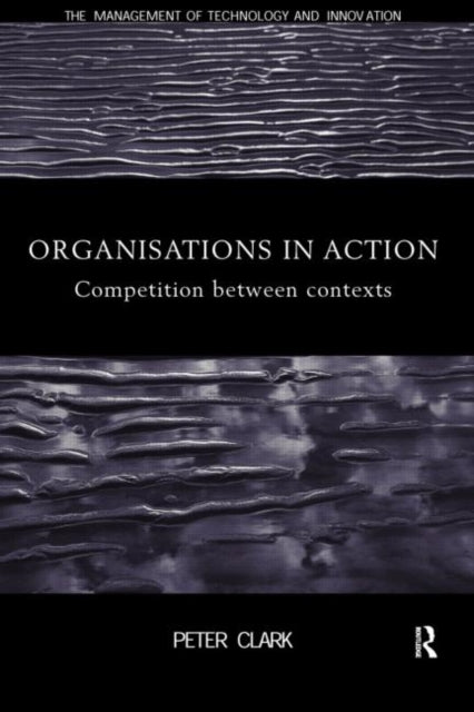 Book cover of: Organizations in Action. By: Peter Clark