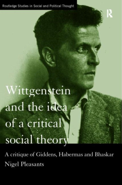 Book cover of: Wittgenstein and the Idea of a Critical Social Theory. By: Nigel Pleasants