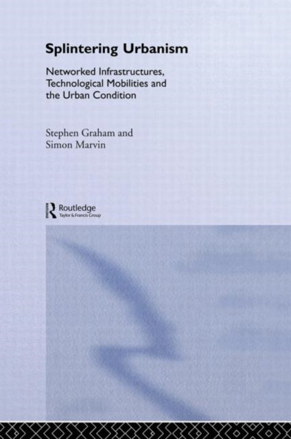Book cover of: Splintering Urbanism. By: Steve Graham
