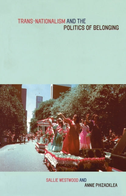 Book cover of: Trans-Nationalism and the Politics of Belonging. By: Anni Phizacklea