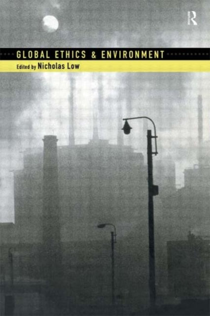 Book cover of: Global Ethics and Environment. By: Nicholas Low