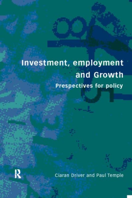 Book cover of: Investment, Growth and Employment. By: Ciaran Driver