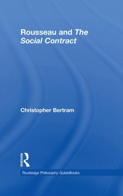 Book cover of: Routledge Philosophy GuideBook to Rousseau and the Social Contract