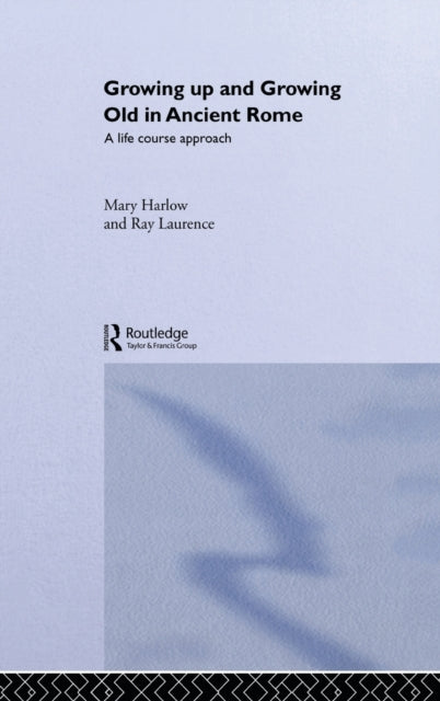 Book cover of: Growing Up and Growing Old in Ancient Rome. By: Mary Harlow