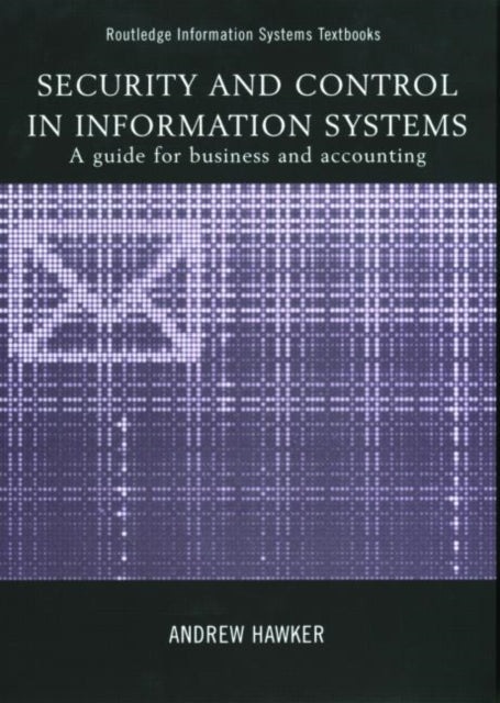 Book cover of: Security and Control in Information Systems. By: Andrew Hawker