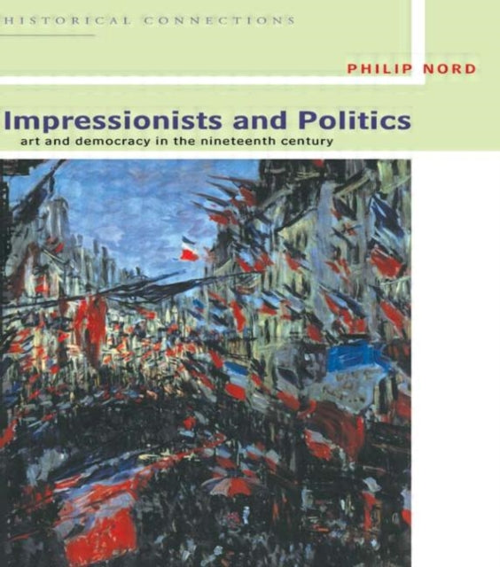 Book cover of: Impressionists and Politics. By: Philip Nord