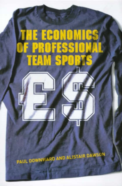 Book cover of: Economics of Professional Team Sports. By: Paul Downward