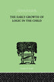 Book cover of: Early Growth of Logic in the Child. By: Brbel Inhelder