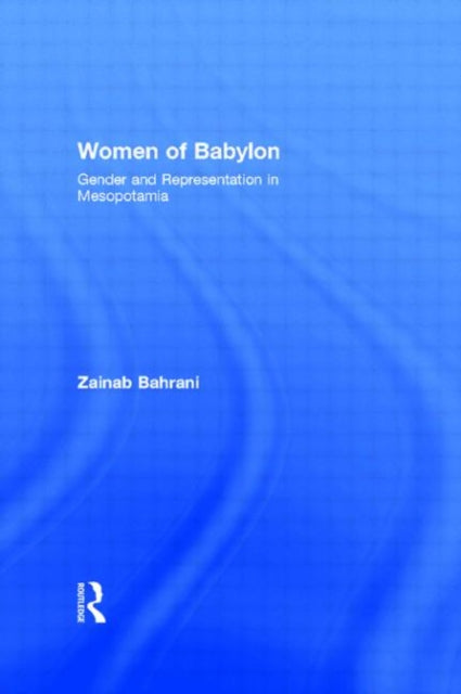 Book cover of: Women of Babylon. By: Zainab Bahrani