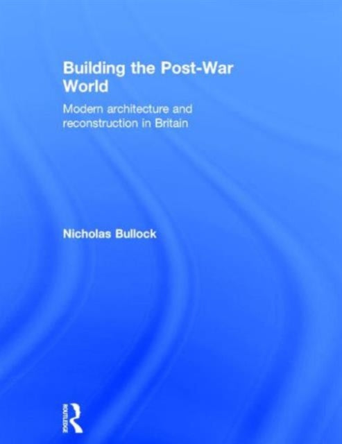 Book cover of: Building the Post-War World. By: Nichola Bullock