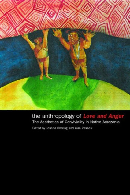 Book cover of: Anthropology of Love and Anger. By: Joanna Overing