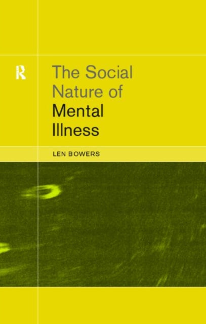 Book cover of: Social Nature of Mental Illness. By: Dr. Leon Bowers