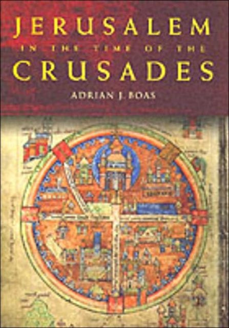 Book cover of: Jerusalem in the Time of the Crusades. By: Adrian J. Boas