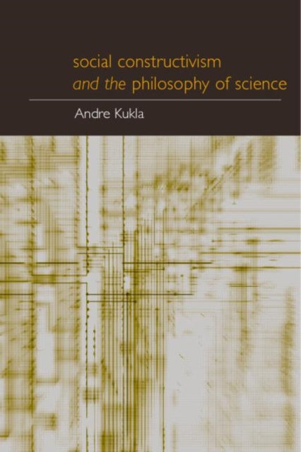 Book cover of: Social Constructivism and the Philosophy of Science. By: André Kukla