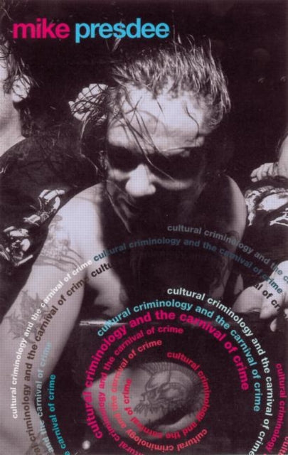 Book cover of: Cultural Criminology and the Carnival of Crime. By: Mike Presdee