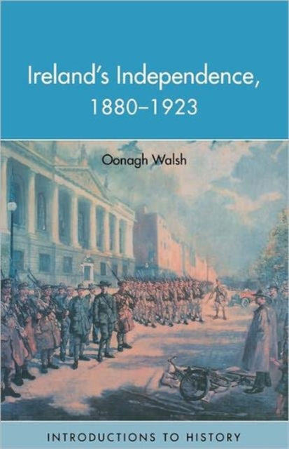 Book cover of: Ireland's Independence: 1880-1923. By: Oonagh Walsh