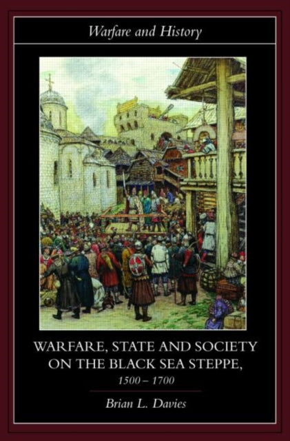 Book cover of: Warfare, State and Society on the Black Sea Steppe, 1500-1700. By: Brian Davies