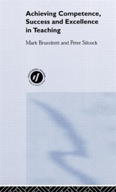 Book cover of: Achieving Competence, Success and Excellence in Teaching. By: Mark Brundrett
