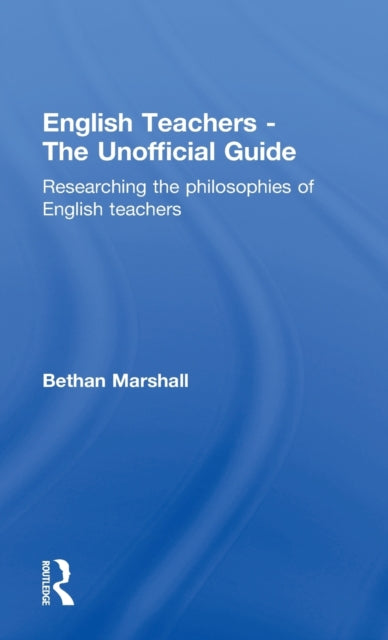 Book cover of: English Teachers - The Unofficial Guide. By: Bethan Marshall