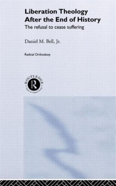 Book cover of: Liberation Theology after the End of History. By: Daniel Bell