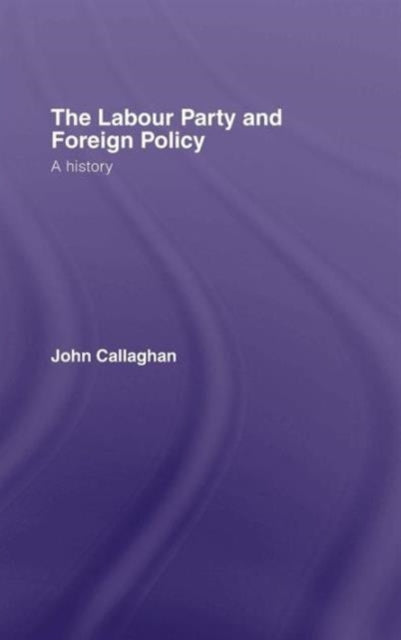 Book cover of: Labour Party and Foreign Policy. By: John Callaghan