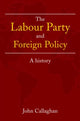 Book cover of: Labour Party and Foreign Policy. By: John Callaghan