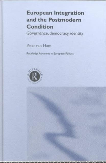 Book cover of: European Integration and the Postmodern Condition. By: Peter Van Ham