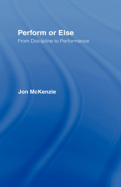 Book cover of: Perform or Else. By: Jon McKenzie