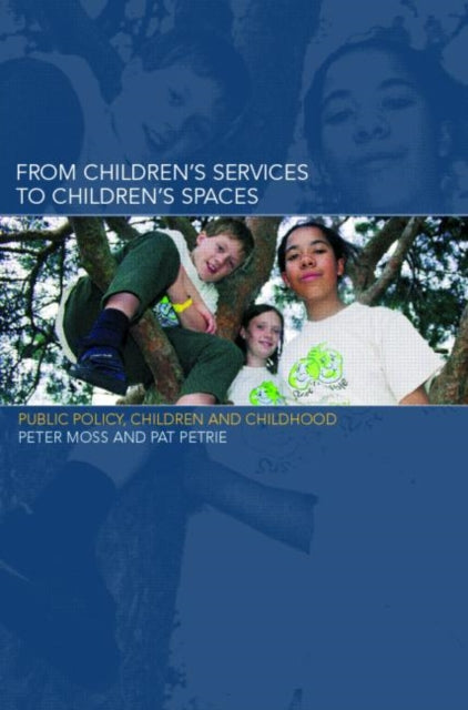 Book cover of: From Children's Services to Children's Spaces. By: Peter Moss