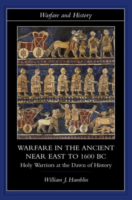 Book cover of: Warfare in the Ancient Near East to 1600 BC. By: William J. Hamblin
