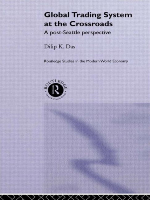 Book cover of: Global Trading System at the Crossroads. By: Dilip K. Das