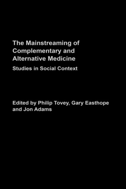 Book cover of: Mainstreaming Complementary and Alternative Medicine. By: Philip Tovey