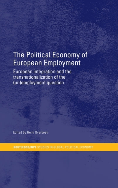 Book cover of: Political Economy of European Employment. By: Henk Overbeek