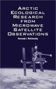 Book cover of: Arctic Ecological Research from Microwave Satellite Observations. By: Gennady I. Belchansky