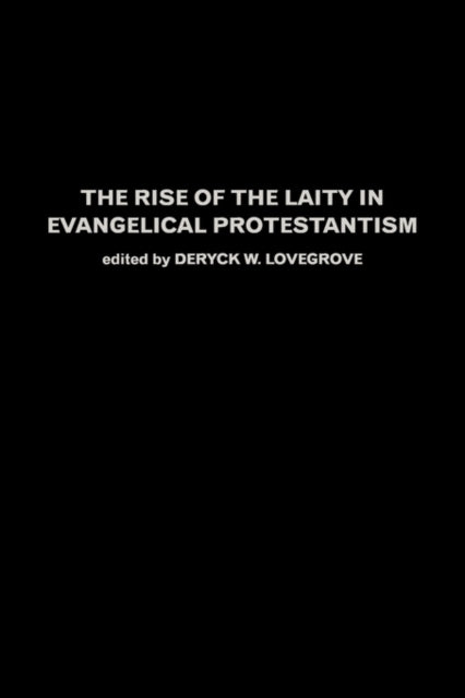 Book cover of: Rise of the Laity in Evangelical Protestantism. By: D. Lovegrove