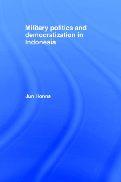 Book cover of: Military Politics and Democratization in Indonesia