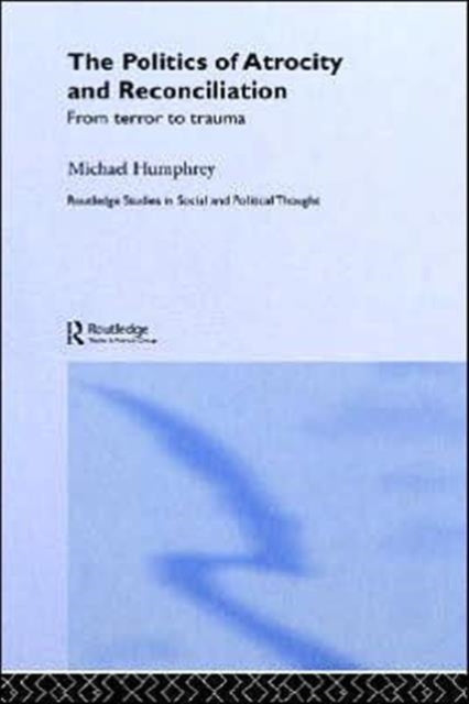 Book cover of: Politics of Atrocity and Reconciliation. By: Michae Humphrey