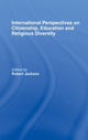 Book cover of: International Perspectives on Citizenship, Education and Religious Diversity