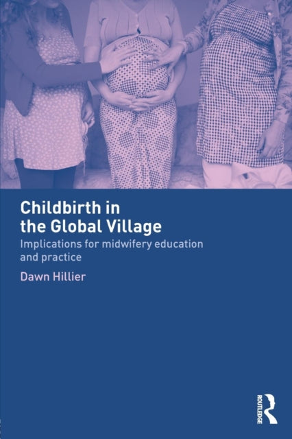 Book cover of: Childbirth in the Global Village. By: Dawn Hillier