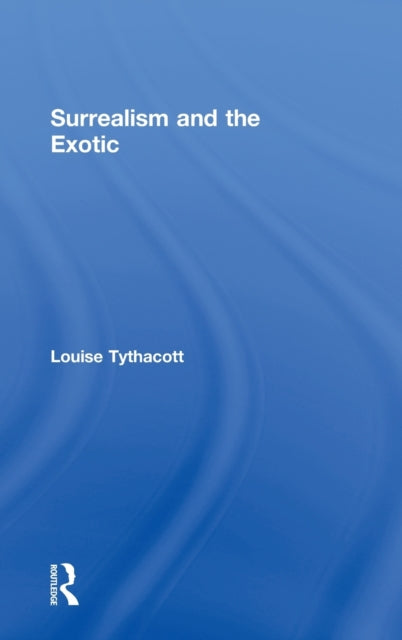 Book cover of: Surrealism and the Exotic. By: Louis Tythacott