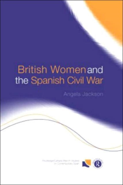 Book cover of: British Women and the Spanish Civil War