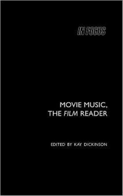 Book cover of: Movie Music, The Film Reader. By: Kay Dickinson