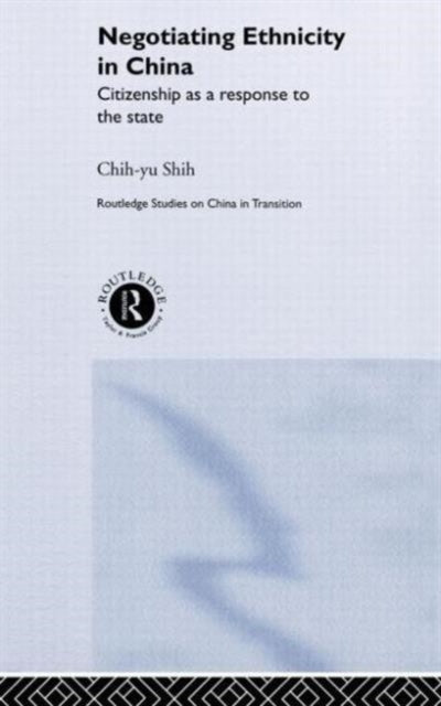 Book cover of: Negotiating Ethnicity in China. By: Chih-yu Shih